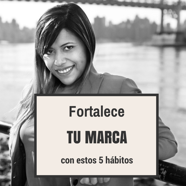 Fortalece tu marca con estos 5 hábitos